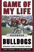 Game of My Life Georgia Bulldogs Memorable Stories of Bulldog Football