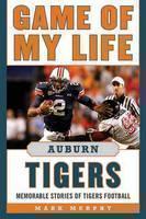 Game of My Life Auburn Tigers Memorable Stories of Tigers Football