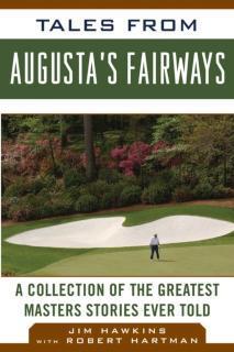 Tales from Augusta's Fairways A Collection of the Greatest Masters Stories Ever Told