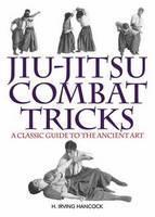 Jiu-Jitsu Combat Tricks A Classic Guide to the Ancient