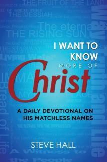 I Want to Know More of Christ A Daily Devotional on His Matchless Names