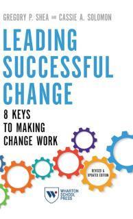 Leading Successful Change, Revised and Updated Edition 8 Keys to Making Change Work