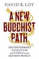 New Buddhist Path Enlightenment, Evolution, and Ethics in the Modern World