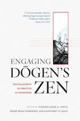 Engaging Dogen's Zen The Philosophy of Practice as