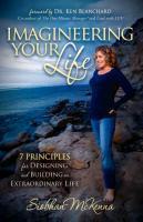 Imagineering Your Life 7 Principles for Designing and Building an Extraordinary Life
