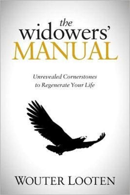 Widowers' Manual Unrevealed Cornerstones to Regenerate Your Life
