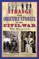 Strange and Obscure Stories of the Civil War 