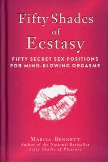 Fifty Shades of Ecstasy Fifty Secret Sex Positions for Mind-Blowing Orgasms