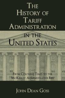History of Tariff Administration in the United States From Colonial Times to the McK