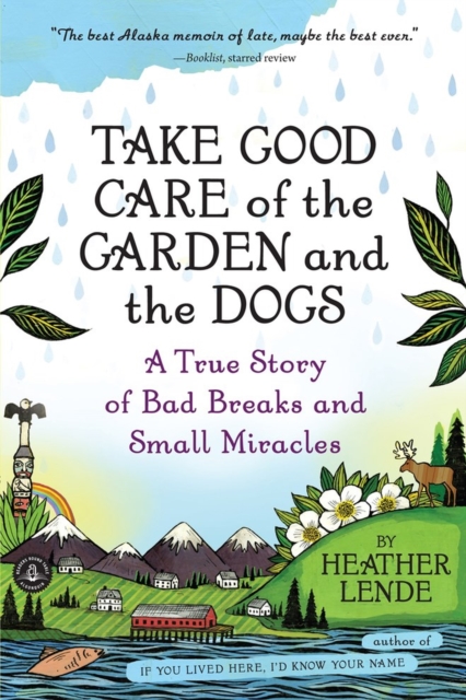 Take Good Care of the Garden and the Dogs A True Story of Bad Breaks and Small Miracles