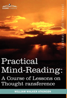 Practical Mind-Reading A Course of Lessons on Thought