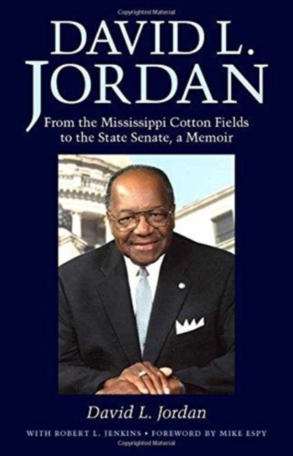 David L. Jordan From the Mississippi Cotton Fields to the State Senate, a Memoir