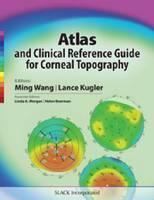 Atlas and Clinical Reference Guide for Corneal Topography 