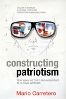 Constructing Patriotism Teaching History and Memories in Global Worlds
