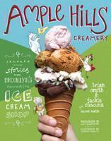 Ample Hills Creamery Secrets and Stories from Brooklyn's Favorite Ice Cream Shop