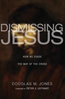 Dismissing Jesus How We Evade the Way of the Cross