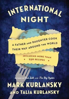 International Night A Father and Daughter Cook Their Way Around the World *Including More than 250 Recipes*