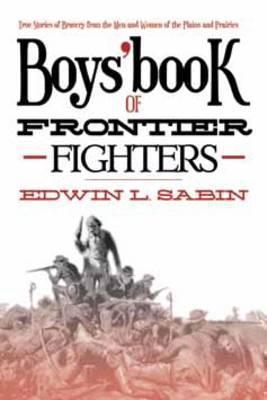 Boys' Book of Frontier Fighters True Stories of Bravery from t