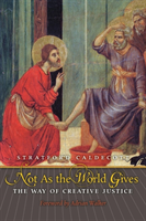 Not as the World Gives The Way of Creative Justice
