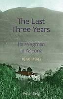 Last Three Years Ita Wegman in Ascona, 1940-1943
