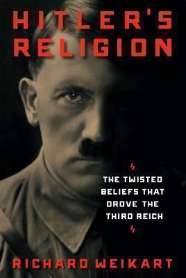 Hitler's Religion The Twisted Beliefs that Drove the Third Reich