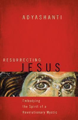 Resurrecting Jesus Embodying the Spirit of a Revolutionary Mystic