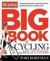 Bicycling Big Book of Cycling for Beginners Everything a new cyclist needs to know to gear up and start riding