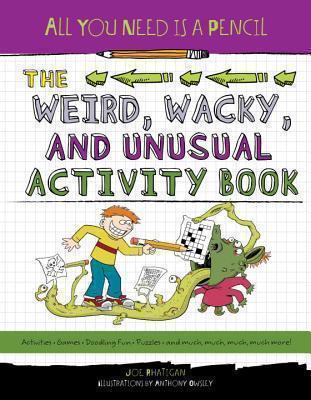 All You Need Is a Pencil: The Weird, Wacky, and Unusual Activity Book 