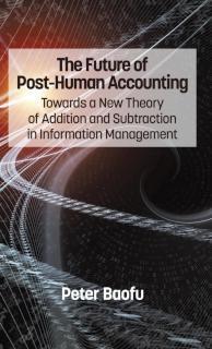 Future of Post-Human Accounting Towards a New Theory of Addition and Subtraction in Information Management
