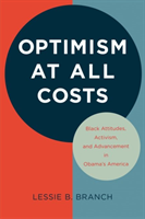 Optimism at All Costs Black Attitudes, Activism, and Advancement in Obama's America