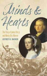 Minds and Hearts The Story of James Otis Jr. and Mercy Otis Warren