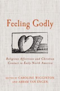 Feeling Godly Religious Affections and Christian Contact in Early North America