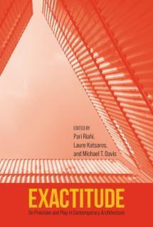 Exactitude On Precision and Play in Contemporary Architecture