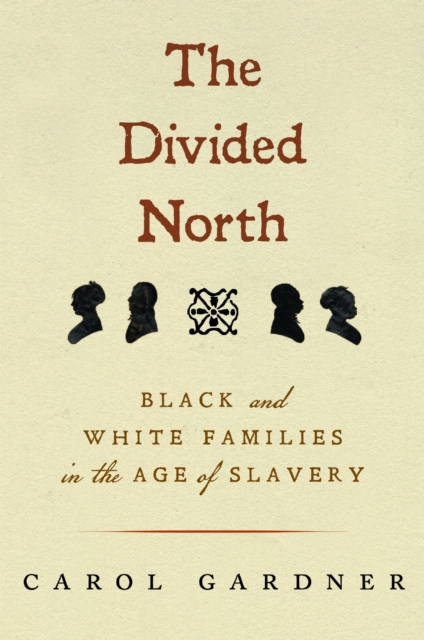 Divided North Black and White Families in the Age of Slavery