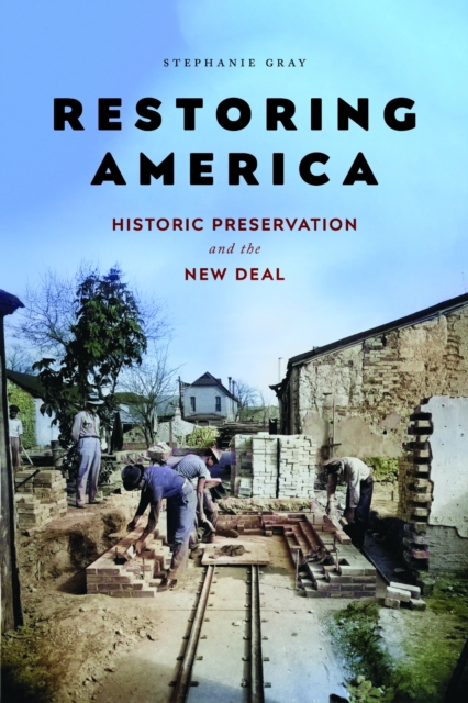 Restoring America Historic Preservation and the New Deal