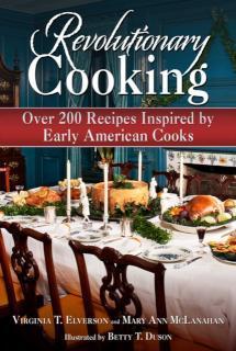 Revolutionary Cooking Over 200 Recipes Inspired by Colonial Meals