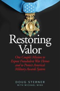 Restoring Valor One Couple?s Mission to Expose Fraudulent War Heroes and Protect America?s Military Awards System
