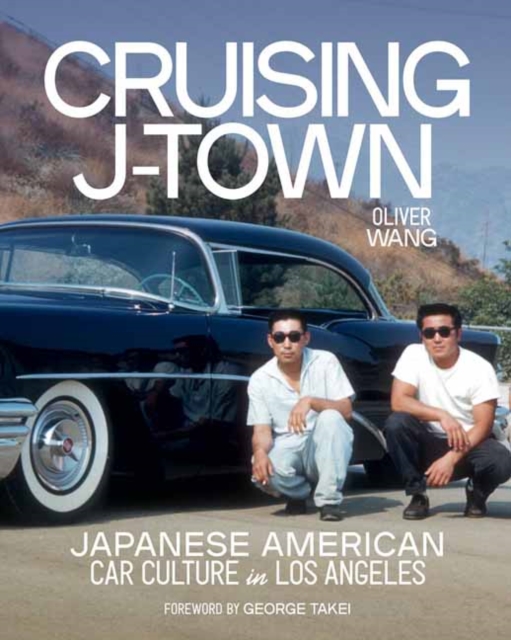Cruising J-Town Japanese American Car Culture in Los Angeles