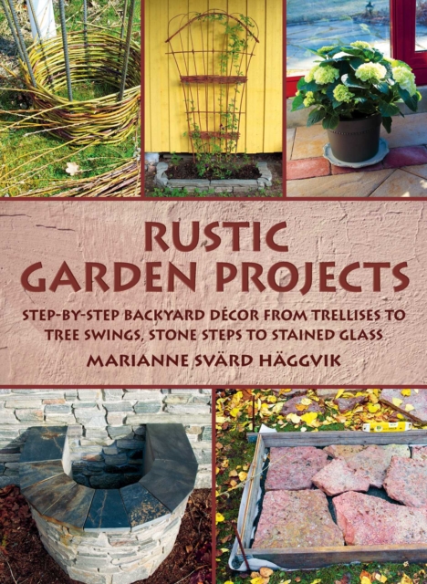 Rustic Garden Projects Step-by-Step Backyard Decor from Trellises to Tree Swings, Stone Steps to Stained Glass