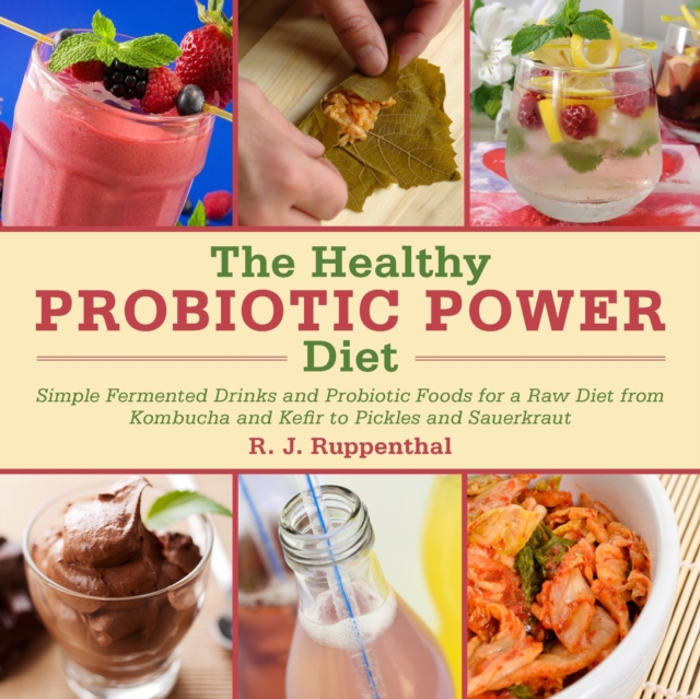 Healthy Probiotic Diet More Than 50 Recipes for Improved Digestion, Immunity, and Skin Health
