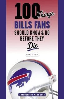 100 Things Bills Fans Should Know & Do Before They Die 