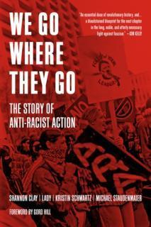We Go Where They Go The Story of Anti-Racist Action