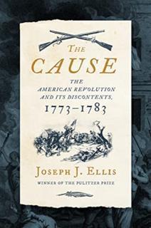 Cause The American Revolution and its Discontents, 1773-1783