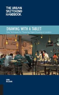 Urban Sketching Handbook Drawing with a Tablet Easy Techniques for Mastering Digital Drawing on Location
