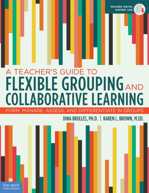Teacher's Guide to Flexible Grouping and Collaborative Learning Form, Manage, Assess, and Differentiate in Groups