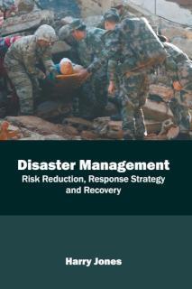 Disaster Management: Risk Reduction, Response Strategy and Recovery 