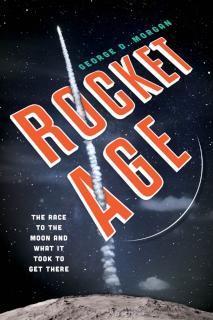 Rocket Age The Race to the Moon and What It Took to Get There