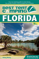 Best Tent Camping: Florida Your Car-Camping Guide to Scenic Beauty, the Sounds of Nature, and an Escape from Civilization