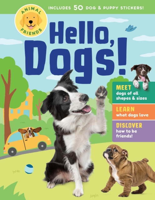 Animal Friends: Hello, Dogs! Meet Dogs of All Shapes & Sizes; Learn What Dogs Love; Discover How to Be Friends!