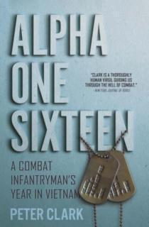 Alpha One Sixteen A Combat Infantryman's Year in Vietnam